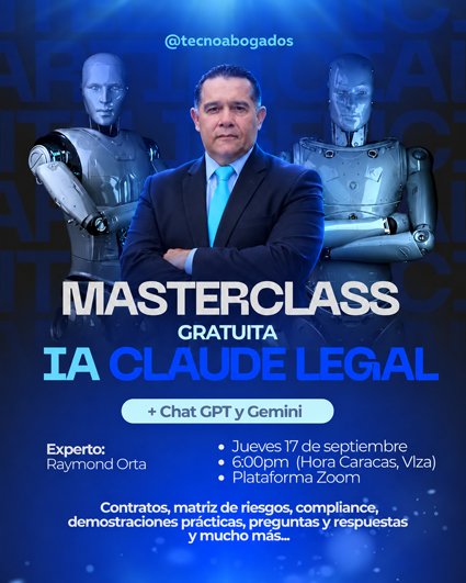 Masterclass gratuita: IA Claude Legal, más Chat GPT y Gemini. Jueves 17 de septiembre, 6:00 p. m. hora de Caracas, por Zoom. Experto: Raymond Orta. Contratos, matriz de riesgos, compliance y demostraciones prácticas.