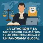 La Citación y la Notificación Telemática en los Procesos Judiciales: Un Panorama Global
